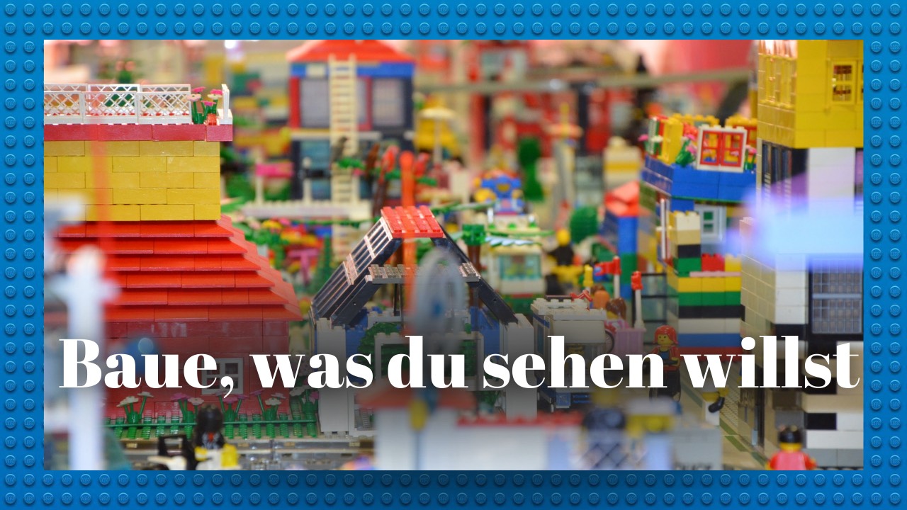 Baue, was du sehen willst